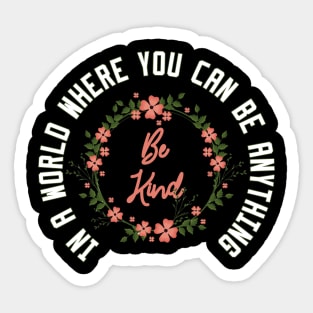 In a World Where You Can Be Anything Be Kind Sticker